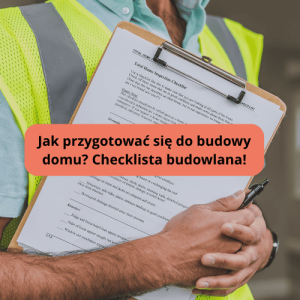Jak przygotować się do budowy domu? kompletna lista