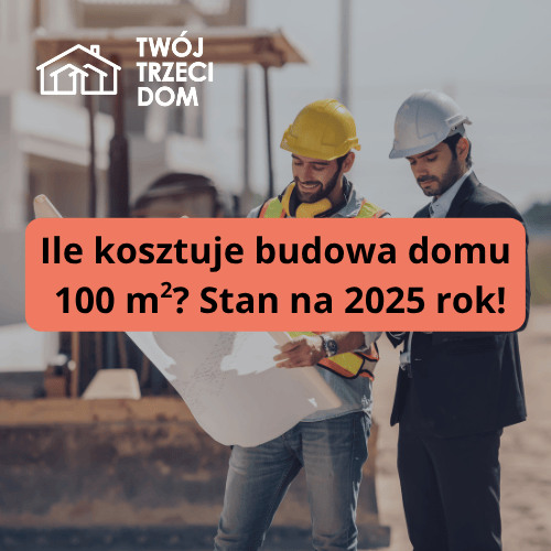 Ile kosztuje dom 100m² w 2025 roku?