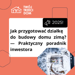 Jak przygotować działkę do budowy domu zimą? Firma budowlana Bełchatów
